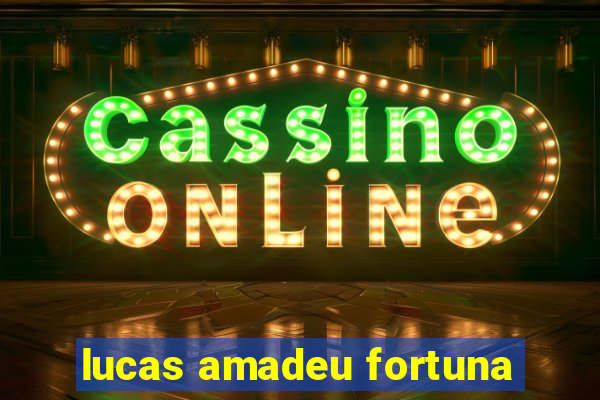 lucas amadeu fortuna